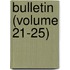Bulletin (Volume 21-25)