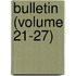 Bulletin (Volume 21-27)
