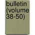 Bulletin (Volume 38-50)