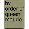 By Order of Queen Maude door Louisa Crow