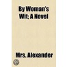 By Woman's Wit; A Novel door Mrs Alexander