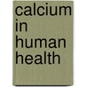Calcium in Human Health door Robert P. Heaney