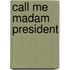 Call Me Madam President