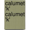 Calumet 'k' Calumet 'k' door Samuel Merwin