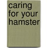 Caring For Your Hamster by Jill Faran