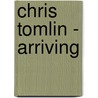 Chris Tomlin - Arriving door Onbekend