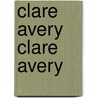 Clare Avery Clare Avery door Emily Sarah Holt