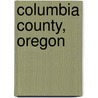 Columbia County, Oregon by Not Available