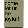 Come, Let Us Be Joyful! door Fran Manushkin