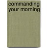 Commanding Your Morning door Cindy N. Trimm
