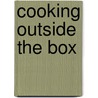Cooking Outside The Box door Keith Abel
