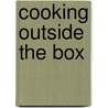 Cooking Outside The Box by Keith Abel