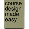 Course Design Made Easy by George Piskurich