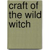 Craft of the Wild Witch door Poppy Palin