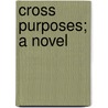Cross Purposes; A Novel by Catherine Sinclair