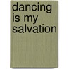 Dancing Is My Salvation by Amanda Robinson