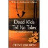 Dead Kids Tell No Tales by Steve Brown