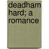 Deadham Hard; A Romance