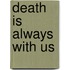 Death Is Always With Us