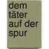 Dem Täter auf der Spur