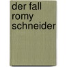 Der Fall Romy Schneider door Michael Jürgs
