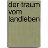 Der Traum vom Landleben by Paul Heiney