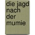 Die Jagd nach der Mumie