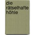 Die rätselhafte Höhle