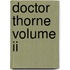 Doctor Thorne Volume Ii