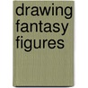Drawing Fantasy Figures by Trevor Cook