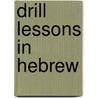 Drill Lessons In Hebrew door Willis Judson Beecher