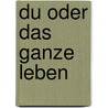 Du oder das ganze Leben door Simone Elkeles