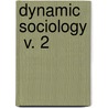 Dynamic Sociology  V. 2 by Lester Frank Ward