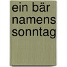 Ein Bär namens Sonntag door Axel Hacke