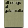 Elf Songs of Galamielle door Richard A. Rousay Ii