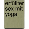 Erfüllter Sex mit Yoga door Kerstin Leppert