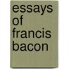 Essays of Francis Bacon door Francis Bacon