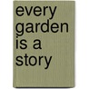 Every Garden Is A Story door Susannah Seton