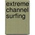 Extreme Channel Surfing
