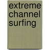 Extreme Channel Surfing by Mack