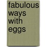 Fabulous Ways with Eggs door Alex Barker