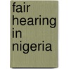 Fair Hearing In Nigeria door Chinua Asuzu