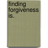 Finding Forgiveness Is. door , Duke of Determination