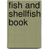 Fish And Shellfish Book door Authors Various