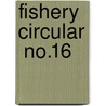 Fishery Circular  No.16 door United States. Fisheries