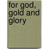 For God, Gold and Glory door E.H. Haines