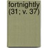 Fortnightly (31; V. 37)