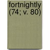 Fortnightly (74; V. 80) by Unknown Author