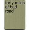 Forty Miles Of Bad Road by Paidra Delayno