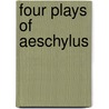 Four Plays Of Aeschylus by Thomas George Aeschylus